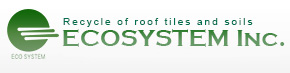 Roof Tile Recycler ECOSYSTEM Inc.